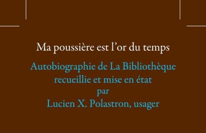 Ma poussière est l’or du temps. Autobiographie de La Bibliothèque collectée et éditée par Lucien X. Polastron, utilisateur