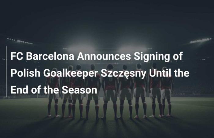 Le FC Barcelone annonce la signature du gardien polonais Szczęsny jusqu’à la fin de la saison