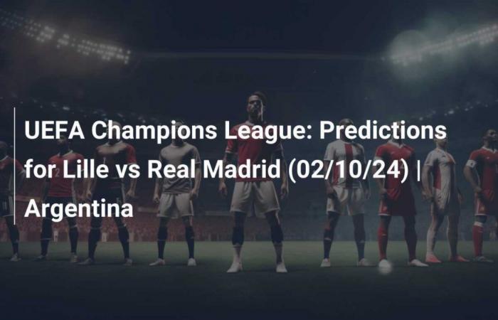 UEFA Champions League : Pronostics Lille vs Real Madrid (10/02/24)