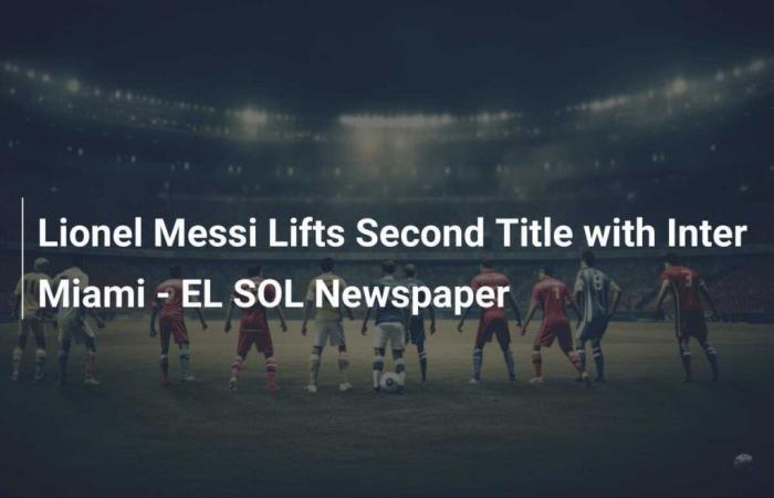 Lionel Messi remporte un deuxième titre avec l’Inter Miami – Journal EL SOL