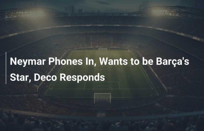 Neymar téléphone, veut être la star du Barça, Deco répond