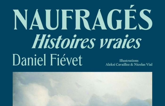 « Naufragés, histoires vraies » Daniel Fiévet (éd. Julliard – France Inter)