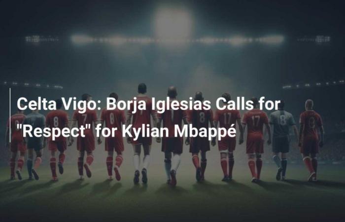 Borja Iglesias appelle au « respect » pour Kylian Mbappé