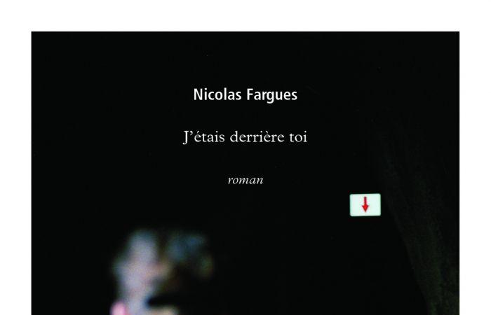 J’étais derrière toi de Nicolas Fargues