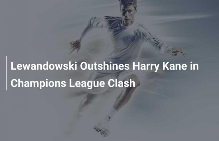 Lewandowski surpasse Harry Kane lors du choc de la Ligue des champions