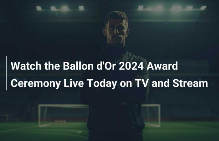 Regardez aujourd’hui la cérémonie de remise du Ballon d’Or 2024 en direct à la télévision et en streaming