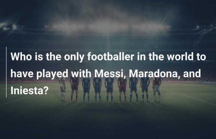 Qui est le seul footballeur au monde à avoir joué avec Messi, Maradona et Iniesta ?