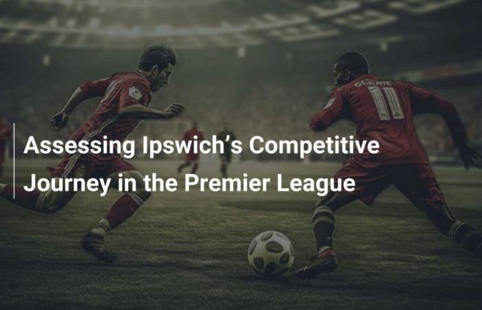 Évaluation du parcours compétitif d’Ipswich en Premier League