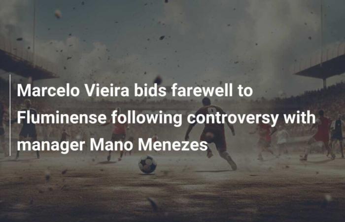 Marcelo Vieira fait ses adieux à Fluminense après une controverse avec l’entraîneur Mano Menezes