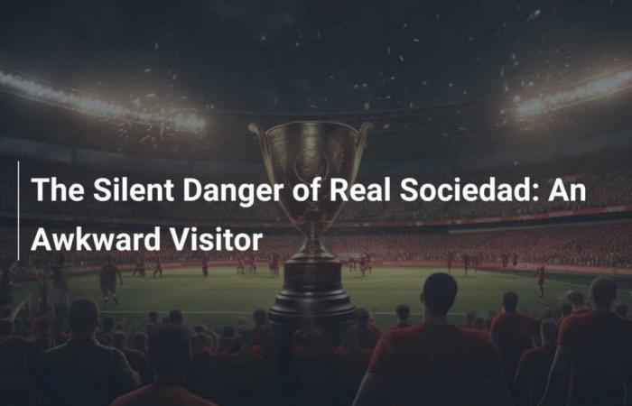 Le danger silencieux de la Real Sociedad : un visiteur maladroit