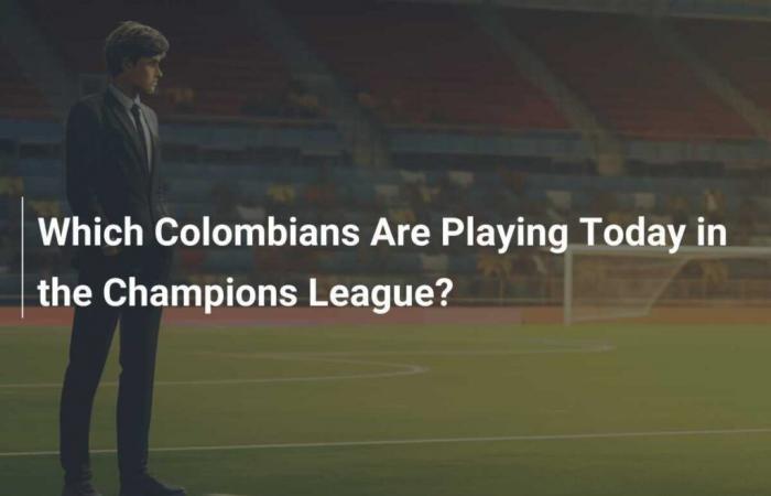 Quels Colombiens jouent aujourd’hui en Ligue des Champions ?