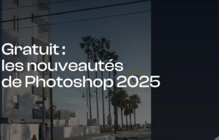 Quoi de neuf dans Photoshop 2025 – Cours vidéo gratuit