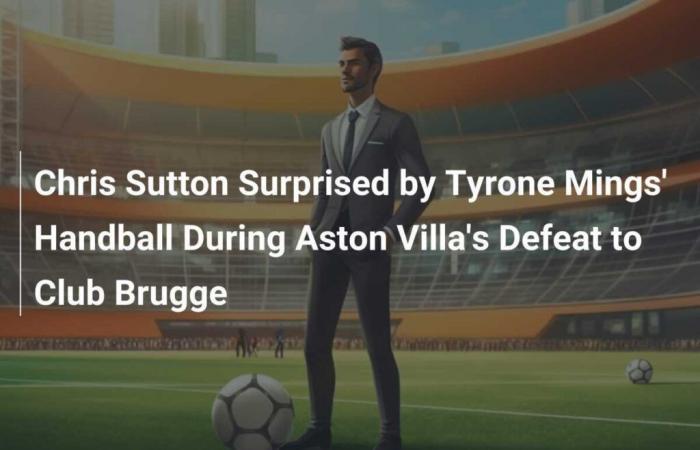 Chris Sutton surpris par la main de Tyrone Mings lors de la défaite d’Aston Villa contre le Club de Bruges