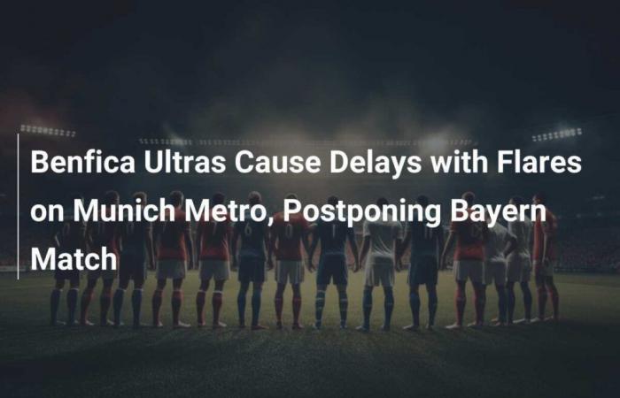 Les Ultras de Benfica provoquent des retards en raison de fusées éclairantes dans le métro de Munich et reportent le match du Bayern