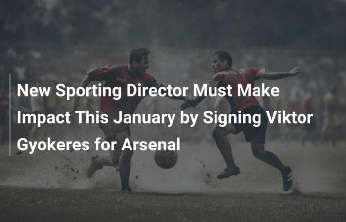 Le nouveau directeur sportif doit avoir un impact en janvier en signant Viktor Gyokeres pour Arsenal