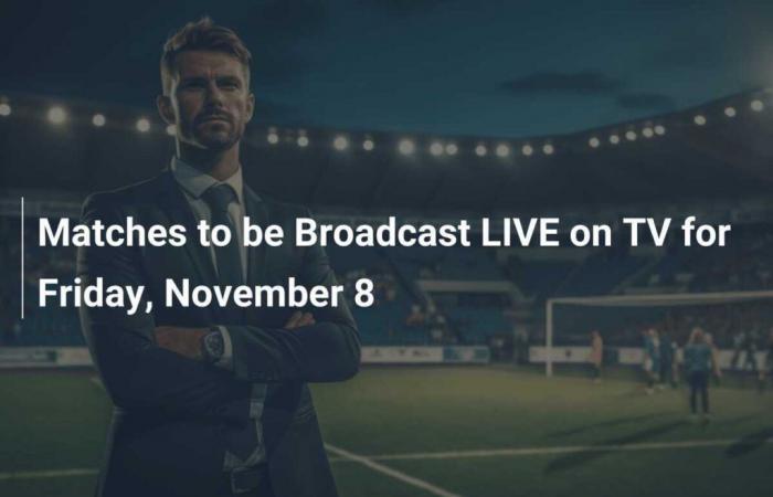 Matchs diffusés EN DIRECT à la TV le vendredi 8 novembre