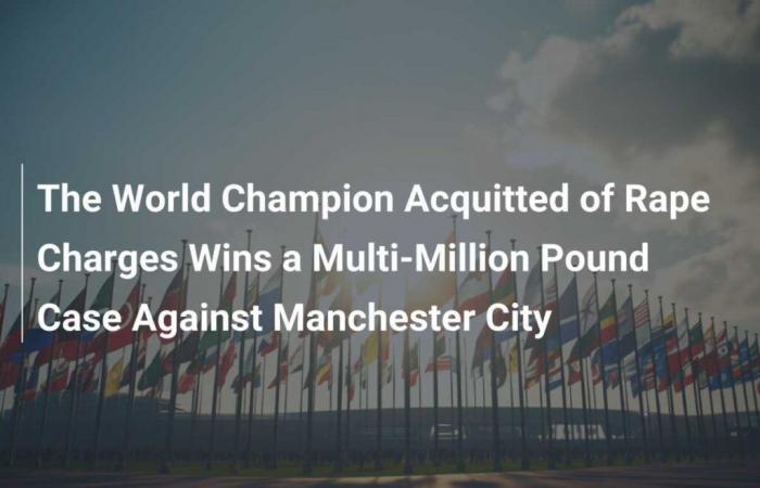 Le champion du monde acquitté de viol remporte un procès de plusieurs millions de livres contre Manchester City