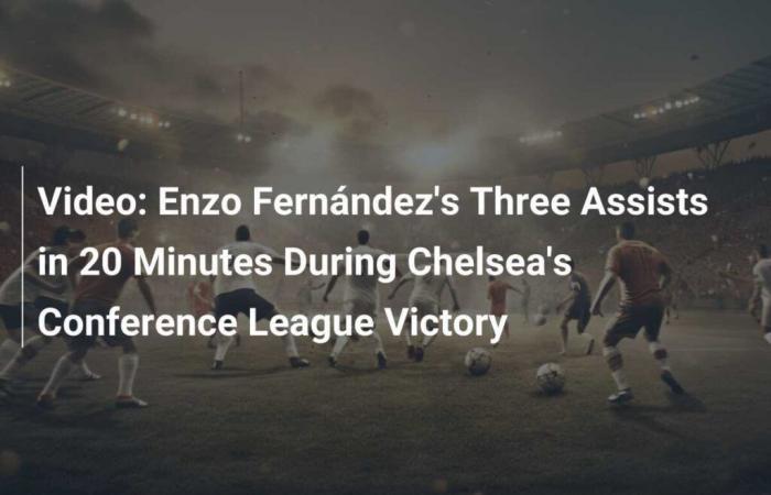 Les trois passes décisives d’Enzo Fernández en 20 minutes lors de la victoire de Chelsea en Conference League