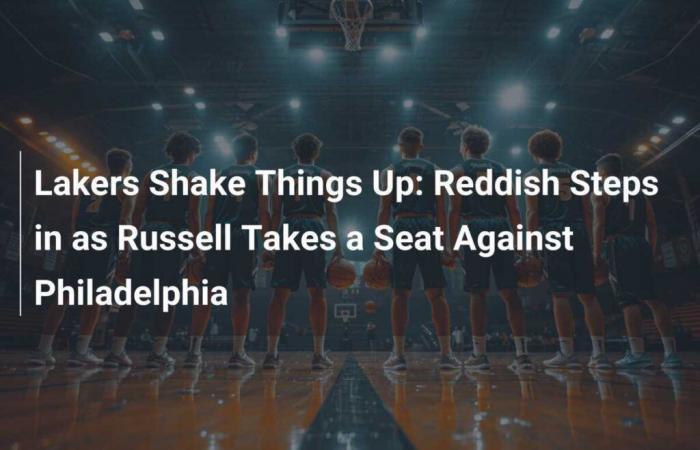 Reddish prend la place de Russell contre Philadelphie