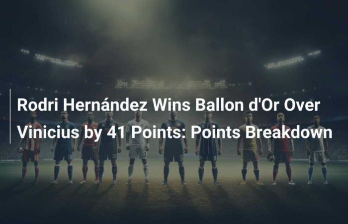 Rodri Hernández remporte le Ballon d’Or avec 41 points d’avance sur Vinicius : détails des points