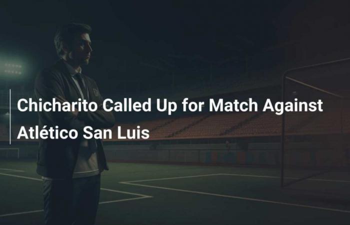 Chicharito convoqué pour le match contre l’Atlético San Luis