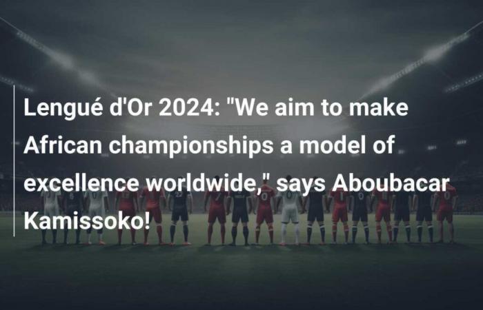 « Notre ambition est de faire des championnats d’Afrique un modèle d’excellence à travers le monde », affirme Aboubacar Kamissoko !