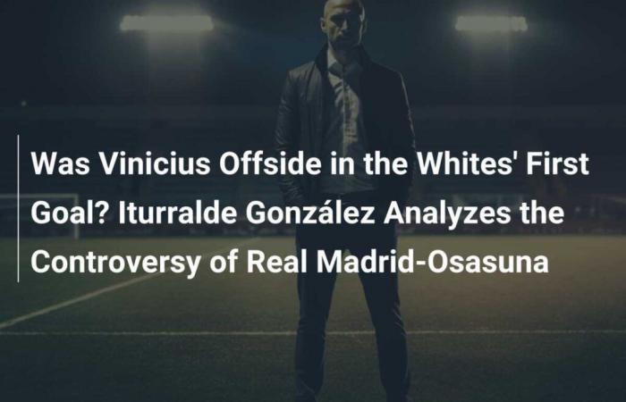 Vinicius était-il hors-jeu lors du premier but madrilène ? Iturralde González analyse la polémique Real Madrid-Osasuna