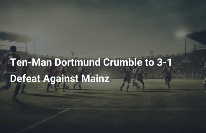 Dortmund avec dix hommes s’est effondré contre Mayence avec une défaite 3-1