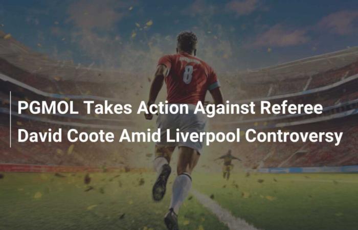 PGMOL prend des mesures contre l’arbitre David Coote au milieu de la controverse de Liverpool