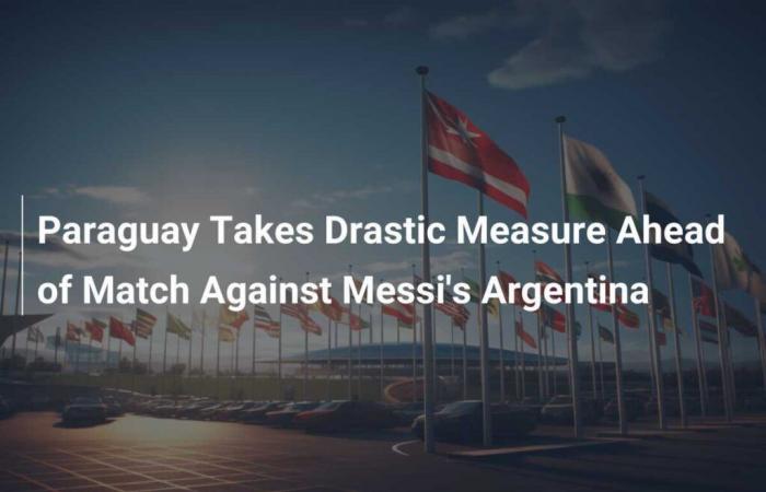 Le Paraguay prend des mesures drastiques avant le match de Messi contre l’Argentine