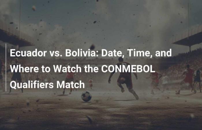 date, heure et où regarder le match de qualification de la CONMEBOL