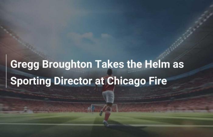 Gregg Broughton prend les rênes du directeur sportif du Chicago Fire