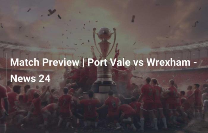 Aperçu du match | Port Vale contre Wrexham – Actualités 24