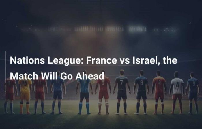 France contre Israël, le match aura bien lieu