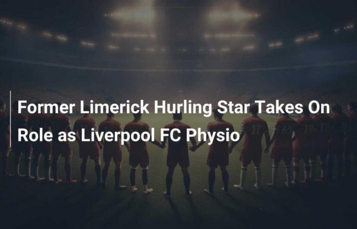 L’ancienne star du Limerick Hurling prend un poste de physiothérapeute au Liverpool FC