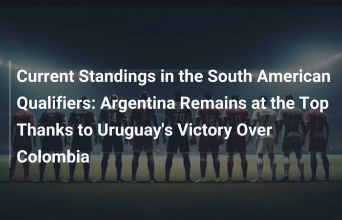 L’Argentine reste en tête grâce à la victoire de l’Uruguay sur la Colombie