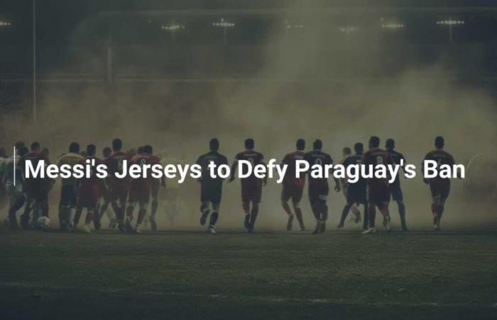 Les maillots de Messi défieront l’interdiction du Paraguay