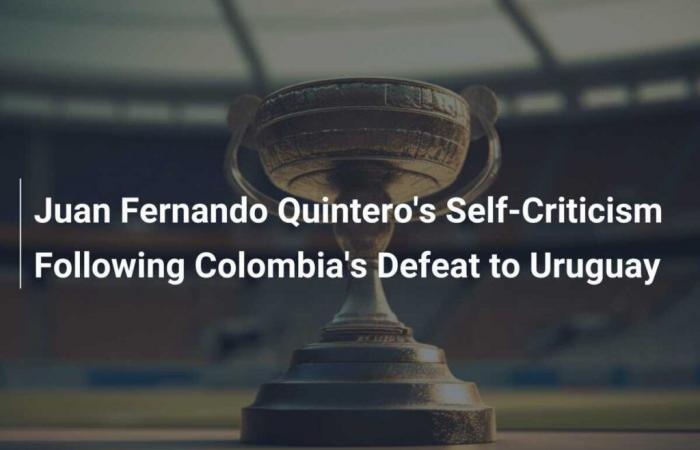 Autocritique de Juan Fernando Quintero après la défaite de la Colombie contre l’Uruguay