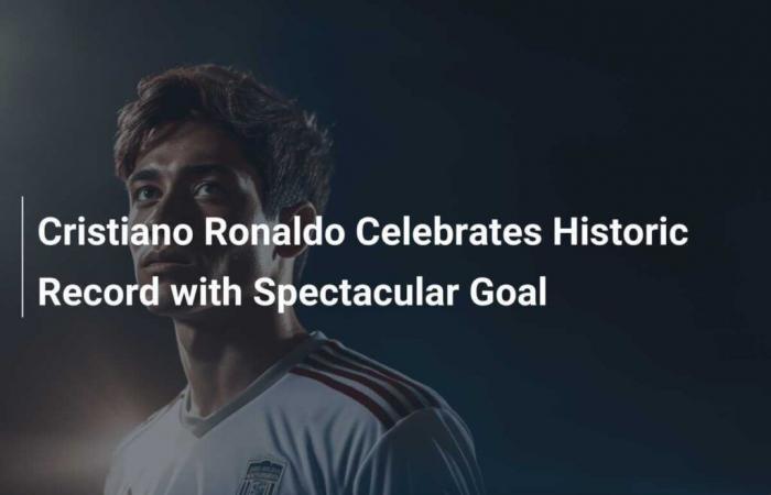 Cristiano Ronaldo célèbre un record historique avec un but spectaculaire