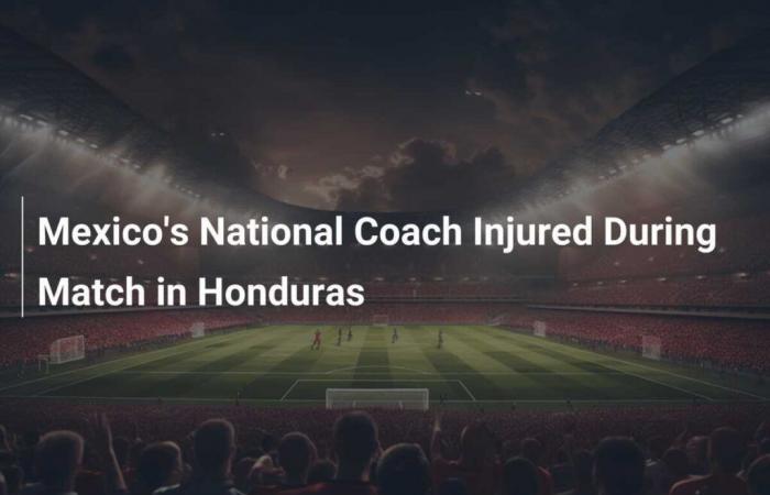 L’entraîneur national du Mexique blessé lors d’un match au Honduras