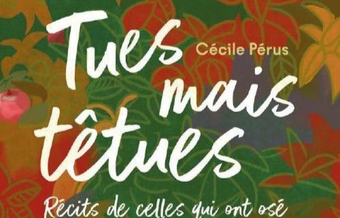 « Des histoires tueuses, mais têtues, de ceux qui ont osé… » de Cécile Pérus