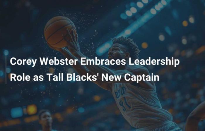 Corey Webster assume le rôle de leader en tant que nouveau capitaine des Tall Blacks