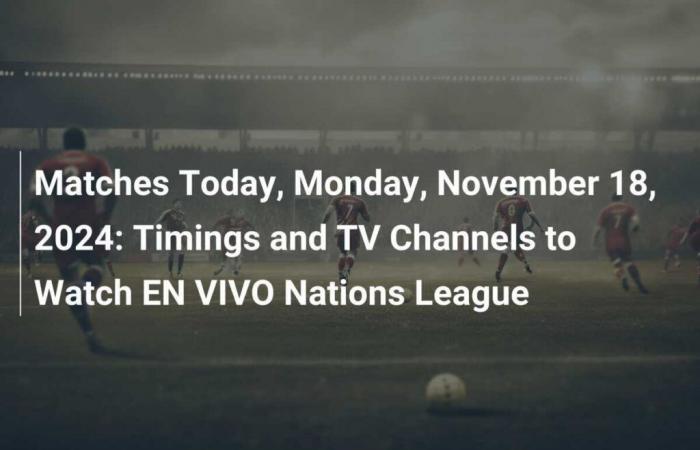 Horaires et chaînes de télévision pour suivre la Ligue des Nations en direct