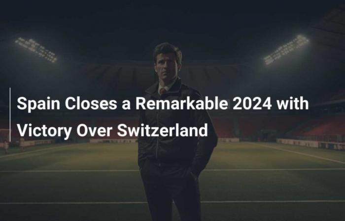 L’Espagne clôture une année 2024 remarquable avec une victoire sur la Suisse