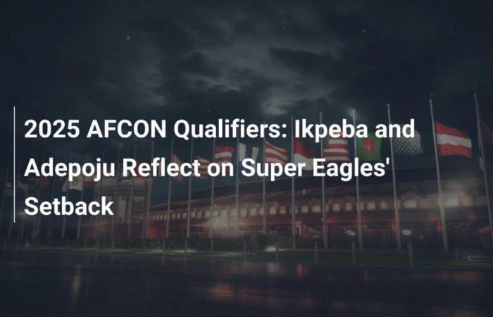 Ikpeba et Adepoju réfléchissent au revers des Super Eagles