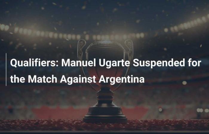 Manuel Ugarte suspendu pour le match contre l’Argentine