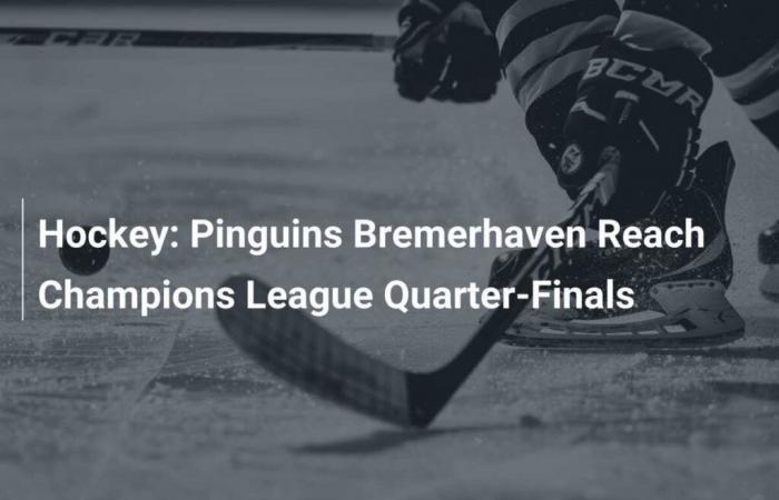 Les Pinguins Bremerhaven atteignent les quarts de finale de la Ligue des champions