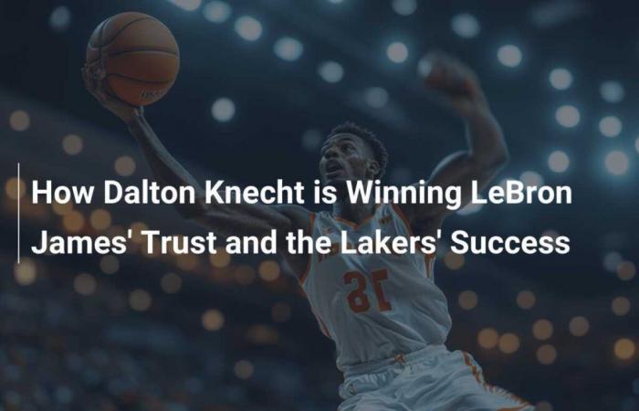 Comment Dalton Knecht gagne la confiance de LeBron James et contribue au succès des Lakers