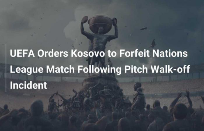 L’UEFA ordonne au Kosovo de déclarer forfait à la Roumanie après un incident de marche hors du terrain