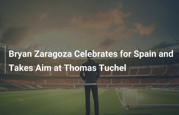 Bryan Zaragoza fait la fête pour l’Espagne et attaque Thomas Tuchel